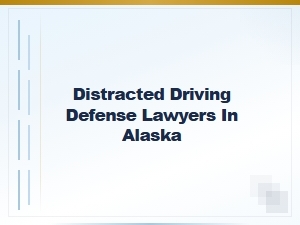 Alaska Distracted Driving Defense Lawyers