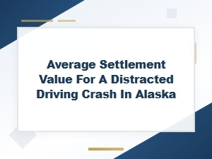 Distracted Driving Crash Settlements in Alaska