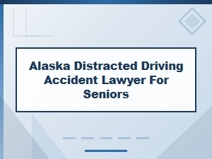 Senior Distracted Driving Accident Claims in Alaska