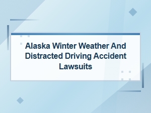 Alaska Winter Distracted Driving Accident Claims