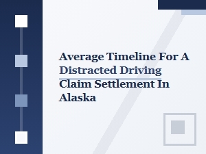 How Long Does a Distracted Driving Claim Take in Alaska?