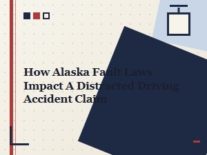 Alaska Fault Laws in Distracted Driving Claims